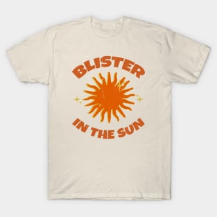 BLISTER IN THE SUN T-Shirt